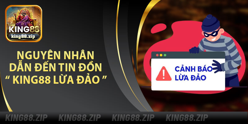 Nguyên Nhân Dẫn Đến Tin Đồn King88 Lừa Đảo