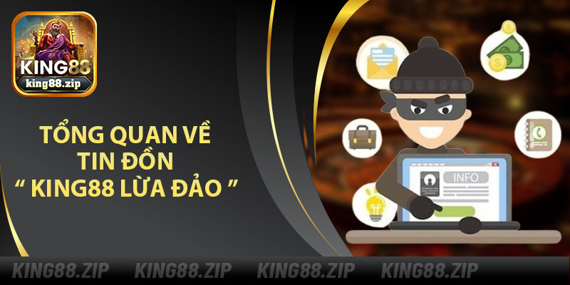 Tổng Quan Về Tin Đồn " King88 Lừa Đảo "