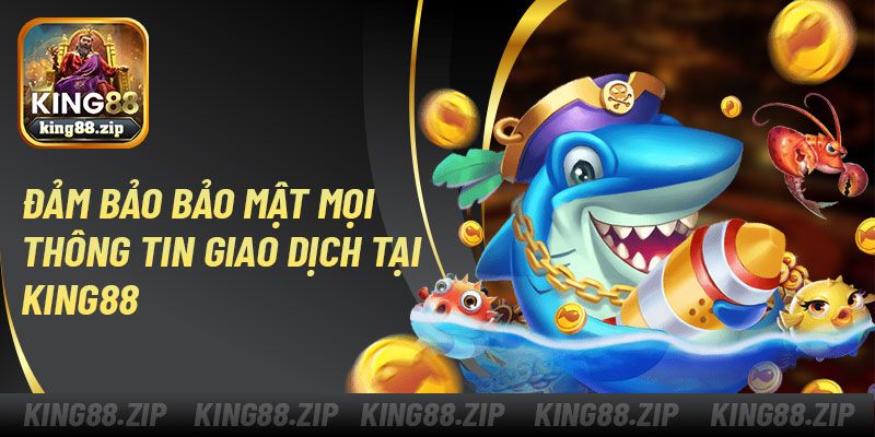 Đảm bảo bảo mật mọi thông tin giao dịch tại King88