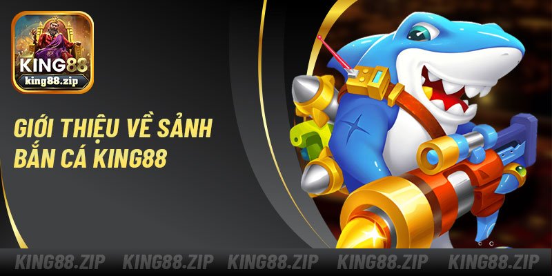Giới thiệu về sảnh bắn cá King88