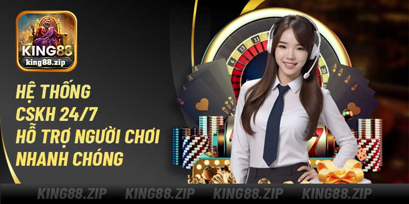 Hệ thống CSKH 24/7 hỗ trợ người chơi nhanh chóng