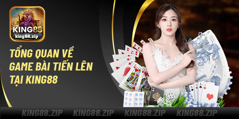 Tổng quan về game bài tiến lên King88